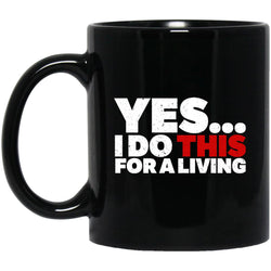 Yes, I Do This For A Living Ceramic Home or Stainless Steel Travel Mug