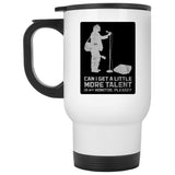 Can I Get A Little More Talent In My Monitor Please? Ceramic Home or Stainless Steel Travel Mug