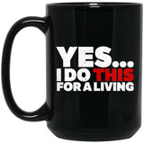 Yes, I Do This For A Living Ceramic Home or Stainless Steel Travel Mug