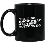 Yes, I Do Know What All These Buttons Do Ceramic Home or Stainless Steel Travel Mug