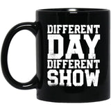 Different Day, Different Show Ceramic Home or Stainless Steel Travel Mug