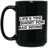 Life's Too Short For Bad Sound Ceramic Home or Stainless Steel Travel Mug