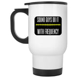 Sound Guys Do It With Frequency Ceramic Home or Stainless Steel Travel Mug