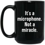 It's a Microphone, Not a Miracle Ceramic Home or Stainless Steel Travel Mug