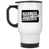Life's Too Short For Bad Sound Ceramic Home or Stainless Steel Travel Mug