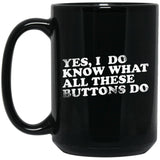 Yes, I Do Know What All These Buttons Do Ceramic Home or Stainless Steel Travel Mug