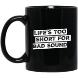 Life's Too Short For Bad Sound Ceramic Home or Stainless Steel Travel Mug