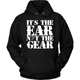It's the Ear Not the Gear Hoodie
