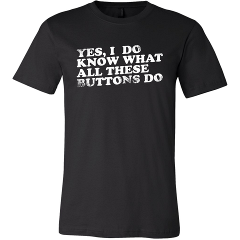 Yes, I Do Know What All These Buttons Do Short Sleeve T-Shirt