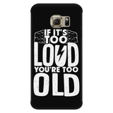 If It's Too Loud, You're Too Old iPhone Android Cell Phone Case