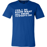 Yes, I Do Know What All These Buttons Do Short Sleeve T-Shirt