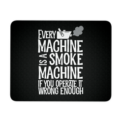 Every Machine Is A Smoke Machine If You Operate It Wrong Enough Mouse Pad