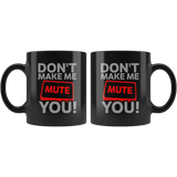 Don't Make Me Mute You Coffee Mug