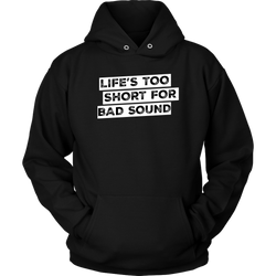 Life's Too Short For Bad Sound Hoodie