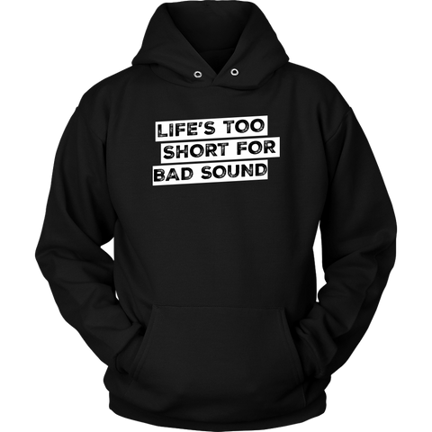 Life's Too Short For Bad Sound Hoodie