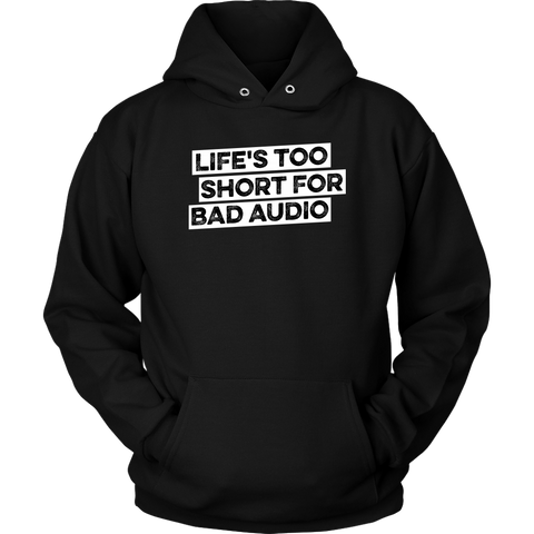 Life's Too Short For Bad Audio Hoodie