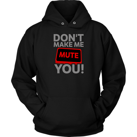 Don't Make Me Mute You Hoodie
