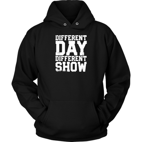 Different Day, Different Show Hoodie