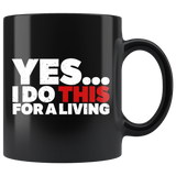 Yes, I Do This For A Living Coffee Mug