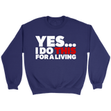 Yes, I Do This For A Living Sweatshirt