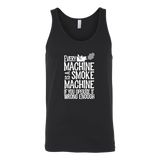 Every Machine Is A Smoke Machine If You Operate It Wrong Enough Tank Top