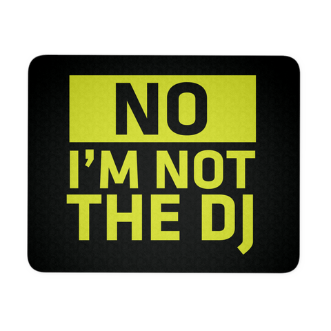 No, I'm Not The DJ Mouse Pad