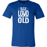 If It's Too Loud, You're Too Old Short Sleeve T-Shirt