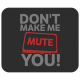 Don't Make Me Mute You Mouse Pad