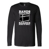 Bands Make It Rock...Roadies Make It Roll Long Sleeve T-Shirt