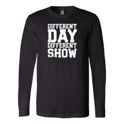 Different Day, Different Show Long Sleeve T-Shirt