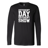 Different Day, Different Show Long Sleeve T-Shirt