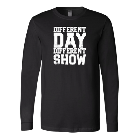 Different Day, Different Show Long Sleeve T-Shirt