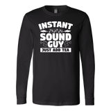 Instant Sound Guy Just Add Tea Long Sleeve Shirt
