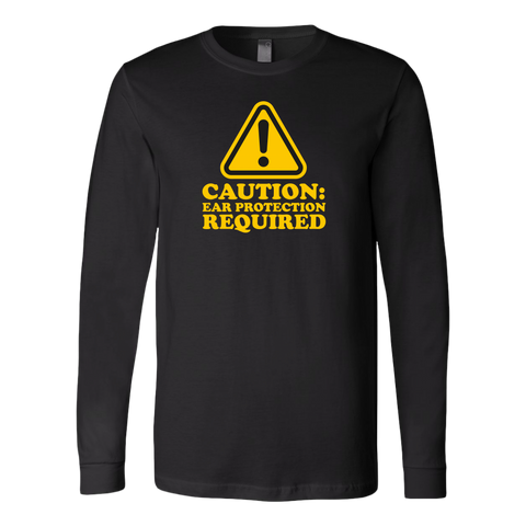 Caution: Ear Protection Required Long Sleeve T-Shirt