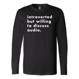 Introverted But Willing To Discuss Audio Long Sleeve T-Shirt