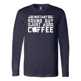 Instant Sound Guy Just Add Coffee Long Sleeve Shirt