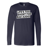 Life's Too Short For Bad Audio Long Sleeve T-Shirt