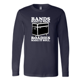 Bands Make It Rock...Roadies Make It Roll Long Sleeve T-Shirt