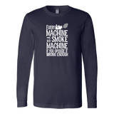 Every Machine Is A Smoke Machine If You Operate It Wrong Enough Long Sleeve T-Shirt