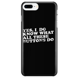 Yes, I Do Know What All These Buttons Do iPhone Phone Case