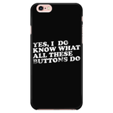 Yes, I Do Know What All These Buttons Do iPhone Phone Case