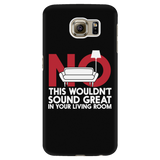 No This Wouldn't Sound Great In Your Living Room Android Cell Phone Case