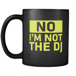 No, I'm Not the DJ Coffee Mug