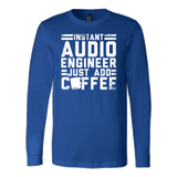 Instant Audio Engineer Just Add Coffee Long Sleeve Shirt