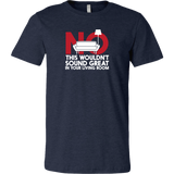No This Wouldn't Sound Great In Your Living Room Short Sleeve T-Shirt