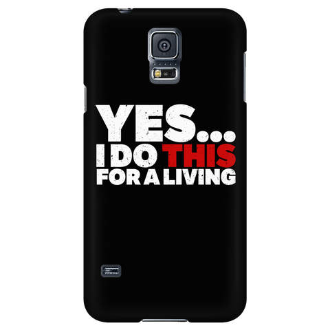 Yes, I Do This For A Living iPhone Android Cell Phone Case
