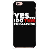 Yes, I Do This For A Living iPhone Android Cell Phone Case