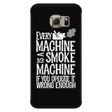 Every Machine Is A Smoke Machine If You Operate It Wrong Enough iPhone Android Cell Phone Case
