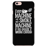 Every Machine Is A Smoke Machine If You Operate It Wrong Enough iPhone Android Cell Phone Case