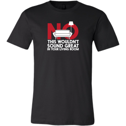 No This Wouldn't Sound Great In Your Living Room Short Sleeve T-Shirt